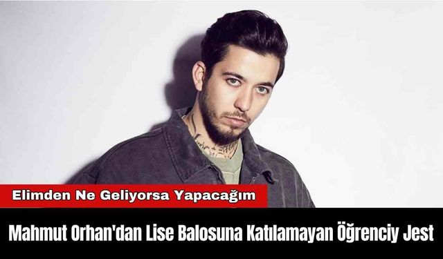 Mahmut Orhan'dan Lise Balosuna Katılamayan Öğrenciye Duygulandıran Jest
