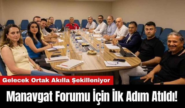 Manavgat Forumu İçin İlk Adım Atıldı!