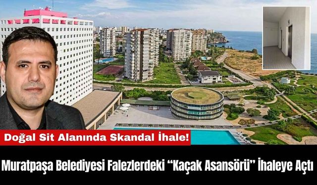 Muratpaşa Belediyesi Falezlerdeki “Kaçak Asansörü" İhaleye Açtı