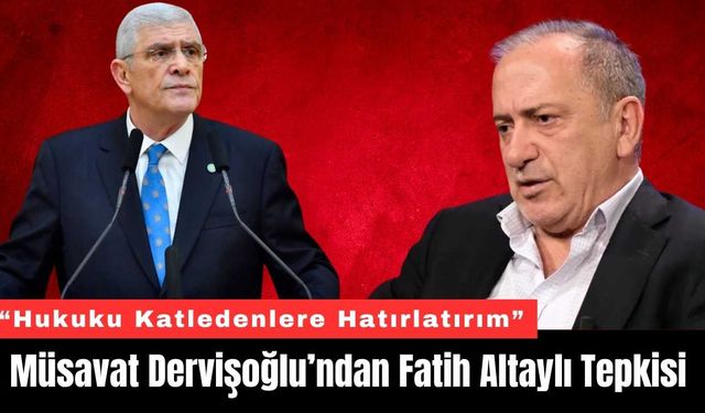 Müsavat Dervişoğlu’ndan Fatih Altaylı Tepkisi