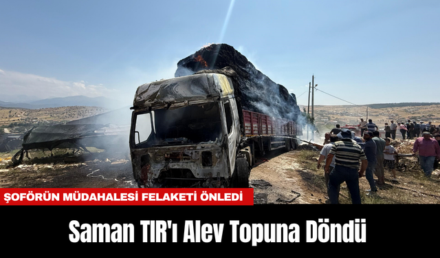 Antalya'da Saman TIR'ı Alev Topuna Döndü: Şoförün Müdahalesi Felaketi Önledi
