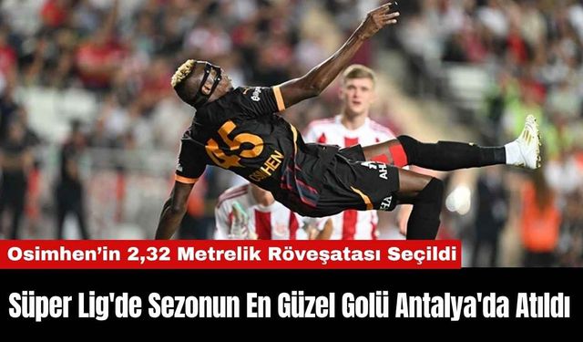 Süper Lig'de Sezonun En Güzel Golü Antalya'da Atıldı