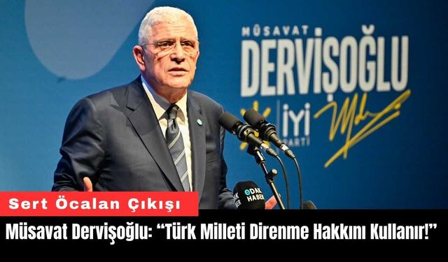 Müsavat Dervişoğlu: “Türk Milleti Direnme Hakkını Kullanır!”