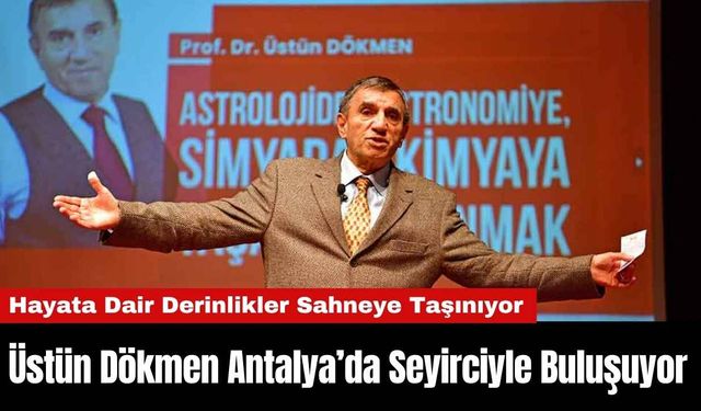 Üstün Dökmen Antalya’da Seyirciyle Buluşuyor