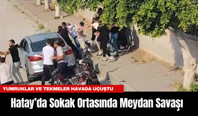 Hatay’da Sokak Ortasında Meydan Savaşı: Yumruklar ve Tekmeler Havada Uçuştu