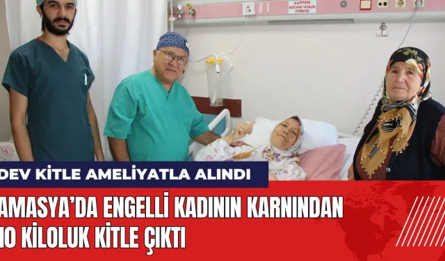 Amasya’da engelli kadının karnından 10 kiloluk kitle çıktı