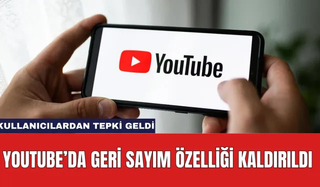 YouTube’da Geri Sayım Özelliği Kaldırıldı: Kullanıcılardan Tepki Geldi