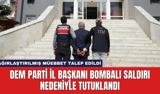 DEM Parti İl Başkanı Bombalı Saldırı Nedeniyle Tutuklandı