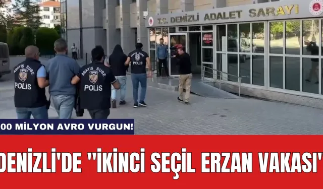 Denizli'de ''İkinci Seçil Erzan Vakası'': 200 Milyon Avro Vurgun!