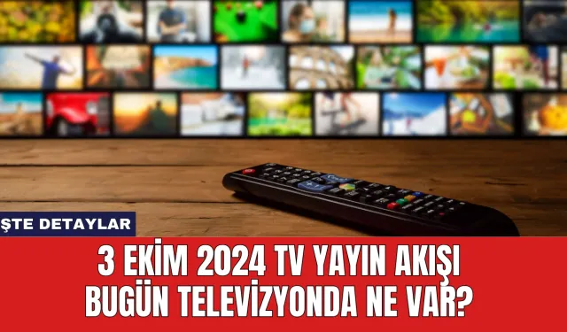 3 Ekim 2024 TV yayın akışı Bugün Televizyonda Ne Var?