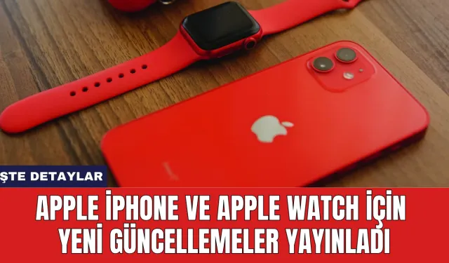 Apple iPhone ve Apple Watch İçin Yeni Güncellemeler Yayınladı