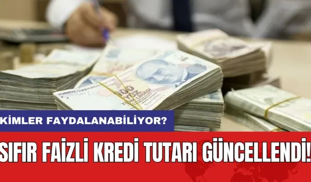 Sıfır faizli kredi tutarı güncellendi: Kimler faydalanabiliyor?