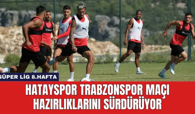 Hatayspor Trabzonspor Maçı Hazırlıklarını Sürdürüyor