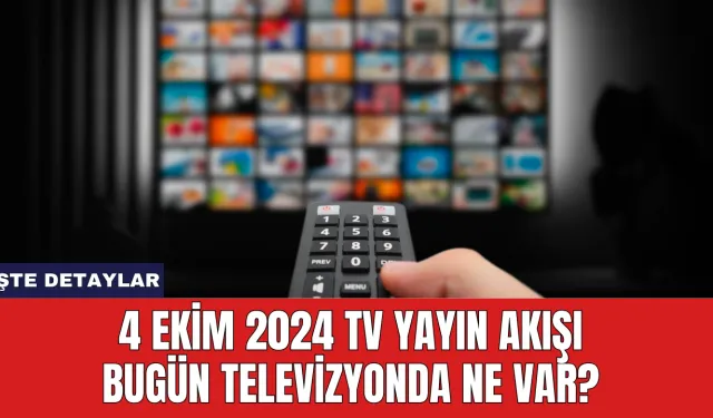 4 Ekim 2024 TV yayın akışı Bugün Televizyonda Ne Var?