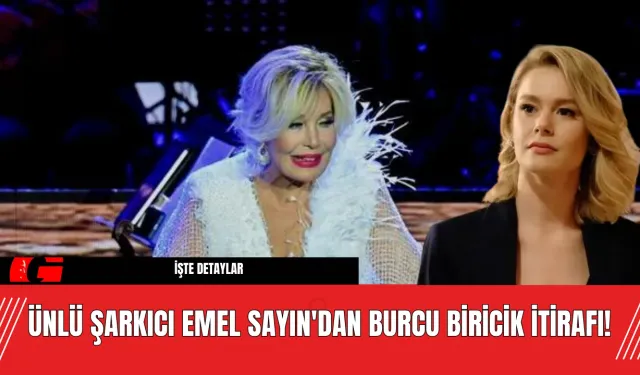 Ünlü Şarkıcı Emel Sayın'dan Burcu Biricik İtirafı!