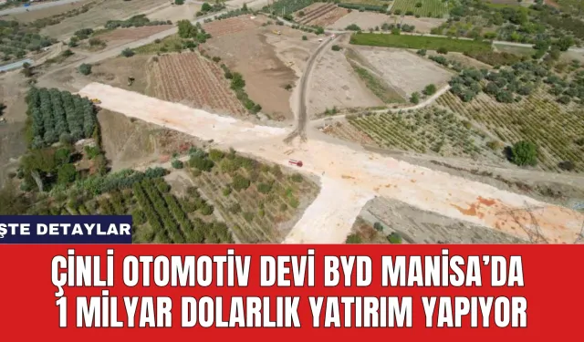 Çinli Otomotiv Devi BYD Manisa’da 1 Milyar Dolarlık Yatırım Yapıyor