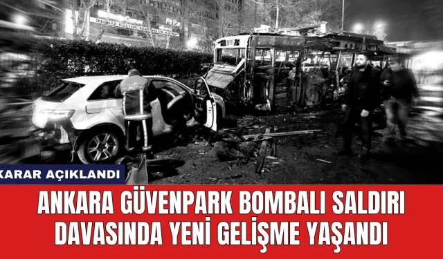 Ankara Güvenpark Bombalı Saldırı Davasında Yeni Gelişme Yaşandı