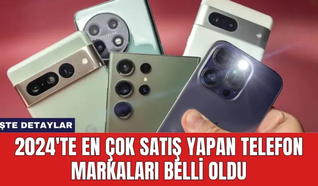 2024'te En Çok Satış Yapan Telefon Markaları Belli Oldu