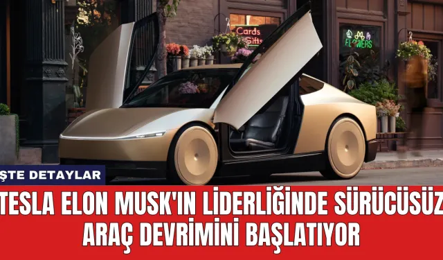 Tesla Elon Musk'ın Liderliğinde Sürücüsüz Araç Devrimini Başlatıyor