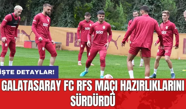 Galatasaray FC RFS maçı için hazırlıklarını sürdürüyor