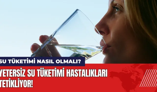 Az su tüketimi hastalıkları tetikliyor! Su tüketimi nasıl olmalı?