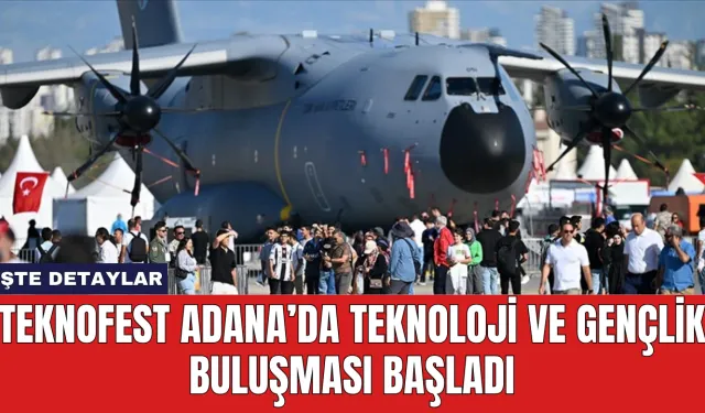 TEKNOFEST Adana’da Teknoloji ve Gençlik Buluşması Başladı