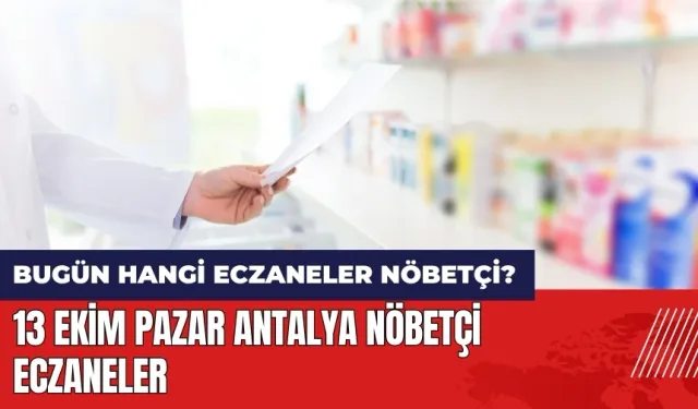 Bugün hangi eczaneler nöbetçi? 13 Ekim Pazar Antalya nöbetçi eczaneler