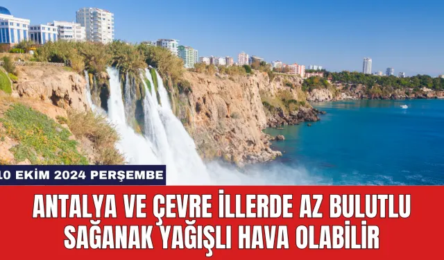 Antalya ve Çevre İllerde Az Bulutlu Sağanak Yağışlı Hava Olabilir