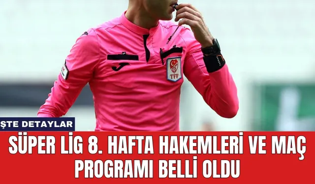 Süper Lig 8. Hafta Hakemleri ve Maç Programı Belli Oldu