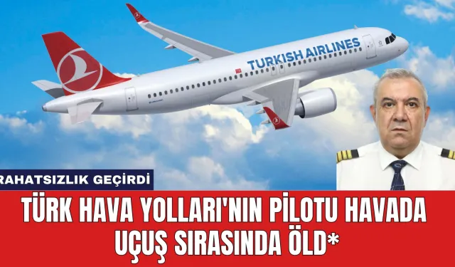 Türk Hava Yolları'nın Pilotu Havada Uçuş Sırasında Öld*