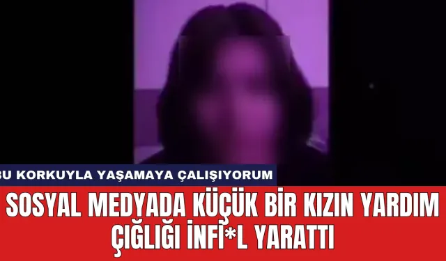 Sosyal Medyada Küçük Bir Kızın Yardım Çığlığı İnfi*l Yarattı