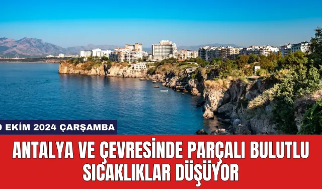 Antalya ve Çevresinde Parçalı Bulutlu Sıcaklıklar Düşüyor