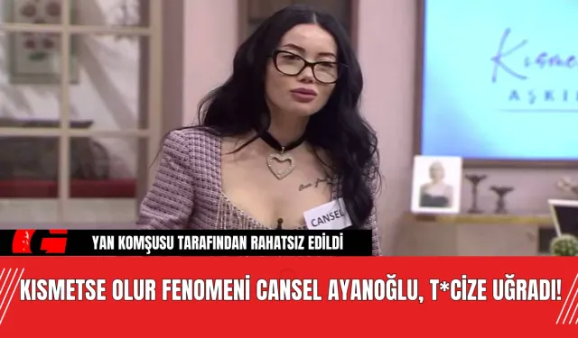 Kısmetse Olur Fenomeni Cansel Ayanoğlu, T*cize Uğradı!