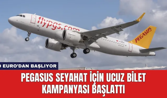 Pegasus Seyahat İçin Ucuz Bilet Kampanyası Başlattı