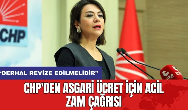 CHP'den asgari ücret için acil zam çağrısı: Derhal revize edilmelidir