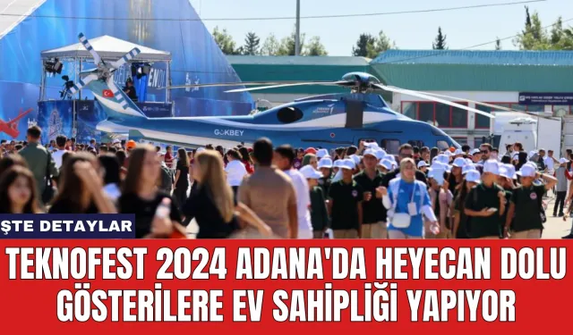 TEKNOFEST 2024 Adana'da Heyecan Dolu Gösterilere Ev Sahipliği Yapıyor