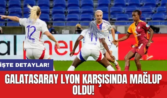 Galatasaray Lyon karşısında mağlup oldu! İşte detaylar