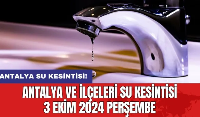 Antalya ve İlçeleri Su Kesintisi 3 Ekim 2024 Perşembe