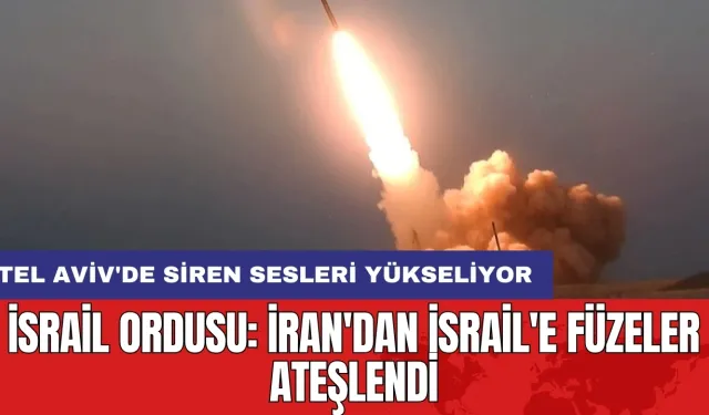 İsrail ordusu: İran'dan İsrail'e füzeler ateşlendi