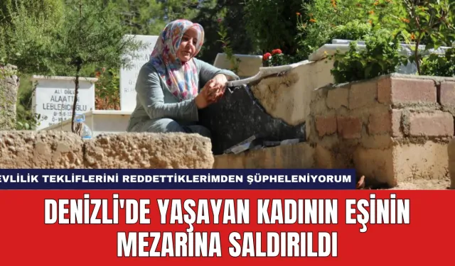 Denizli'de Yaşayan Kadının Eşinin Mezarına Saldırıldı