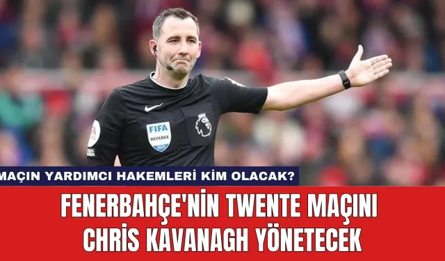 Fenerbahçe'nin Twente Maçını Chris Kavanagh Yönetecek