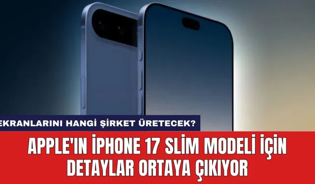 Apple'ın iPhone 17 Slim Modeli İçin Detaylar Ortaya Çıkıyor