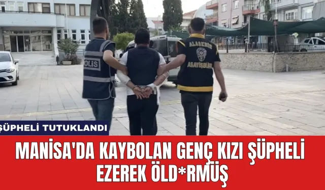 Manisa'da Kaybolan Genç Kızı Şüpheli Ezerek Öld*rmüş