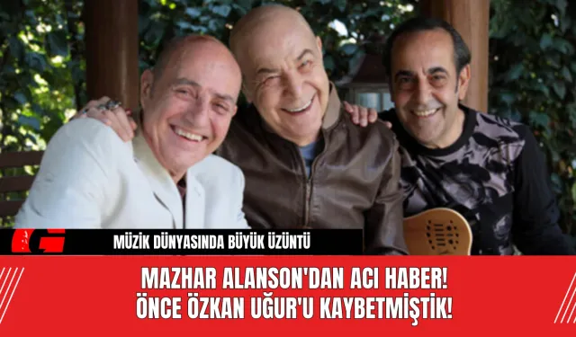 Mazhar Alanson'dan Acı Haber! Önce Özkan Uğur'u Kaybetmiştik!