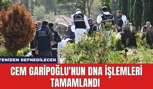 Cem Garipoğlu'nun DNA İşlemleri Tamamlandı: Yeniden Defnedilecek