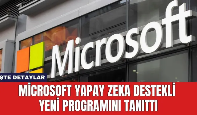 Microsoft Yapay Zeka Destekli Yeni Programını Tanıttı