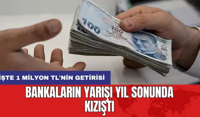 Bankaların yarışı yıl sonunda kızıştı: İşte 1 milyon TL'nin getirisi