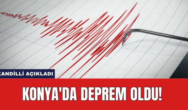 Kandilli Açıkladı: Konya'da Deprem Oldu!