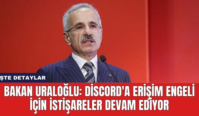 Bakan Uraloğlu: Discord'a Erişim Engeli İçin İstişareler Devam Ediyor