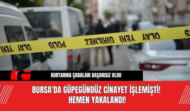 Bursa'da Güpegündüz c*nayet işlemişti! Hemen Yakalandı!